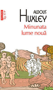 Title: Minunata lume noua, Author: Aldous Huxley