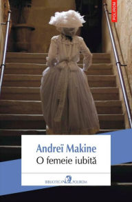 Title: O femeie iubita, Author: Andreï Makine