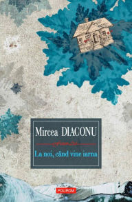 Title: La noi, cand vine iarna, Author: Mircea Diaconu