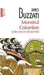 Title: Monstrul Colombre ?i alte cincizeci de povestiri, Author: Buzzati Dino