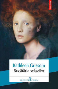 Title: Bucataria sclavilor, Author: Kathleen Grissom