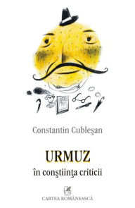 Title: Urmuz in constiinta criticii, Author: Constantin Cublesan