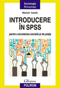 Title: Introducere in SPSS pentru cercetarea sociala si de piata, Author: Marian Vasile