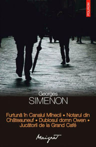 Title: Furtuna in Canalul Minecii. Notarul din Chateauneuf. Dubiosul domn Owen. Jucatorii de la Grand Cafe, Author: Georges Simenon