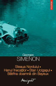 Title: Steaua Nordului. Hanul inecatilor. Stan Ucigasul. Batrina doamna din Bayeux, Author: Georges Simenon