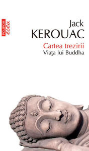 Title: Cartea trezirii: via?a lui Buddha, Author: Jack Kerouac