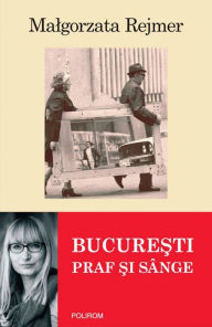 Title: Bucure?ti: praf ?i sânge, Author: Malgorzata Rejmer