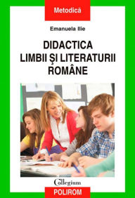 Title: Didactica limbii ?i literaturii române, Author: Emanuela Ilie