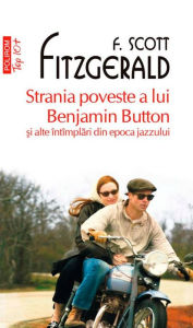 Title: Strania poveste a lui Benjamin Button ?i alte întîmplari din epoca jazzului, Author: Fitzgerald Francis Scott