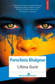 Title: Ultima iluzie, Author: Porochista Khakpour
