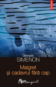 Title: Maigret ?i cadavrul fara cap, Author: Georges Simenon