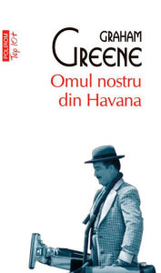 Title: Omul nostru din Havana, Author: Graham Greene