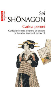 Title: Cartea pernei. Confesiunile unei doamne de onoare de la curtea imperiala japoneza, Author: Sei Shonagon