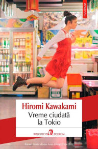 Title: Vreme ciudata la Tokio, Author: Hiromi Kawakami