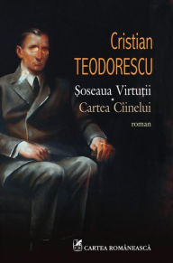 Title: Soseaua Virtutii. Cartea Ciinelui, Author: Cristian Teodorescu