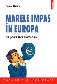 Title: Marele impas in Europa. Ce poate face Romania?, Author: Daniel Daianu