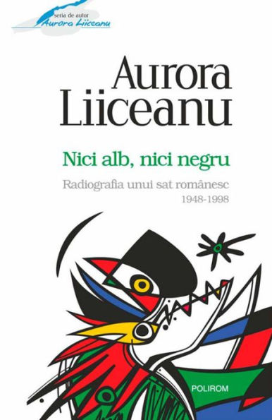 Nici alb, nici negru. Radiografia unui sat romanesc: 1948-1998