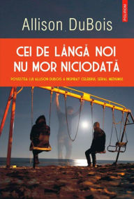 Title: Cei de langa noi nu mor niciodata, Author: Allison DuBois