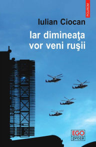 Title: Iar dimineata vor veni rusii, Author: Iulian Ciocan