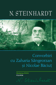 Title: Convorbiri cu Zaharia Sângeorzan si Nicolae Baciut, Author: N. Steinhardt