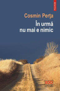 Title: În urmă nu mai e nimic, Author: Cosmin Perţa