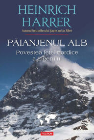 Title: Păianjenul alb. Povestea feței nordice a Eigerului, Author: Heinrich Harrer