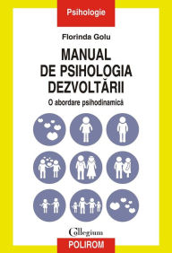 Title: Manual de psihologia dezvoltării: o abordare psihodinamică, Author: Florinda Golu