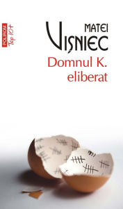 Title: Domnul K. eliberat, Author: Matei Vişniec