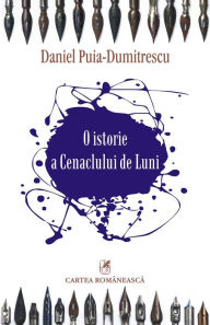 Title: O istorie a Cenaclului de Luni, Author: Daniel Puia-Dumitrescu