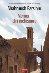 Title: Memorii din închisoare, Author: Shahrnush Parsipur