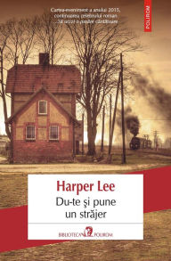 Title: Du-te şi pune un străjer, Author: Harper Lee