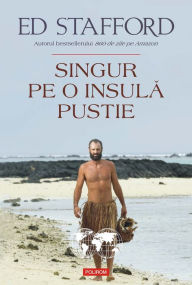 Title: Singur pe o insulă pustie, Author: Ed Stafford