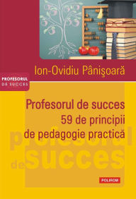 Title: Profesorul de succes: 59 de principii de pedagogie practică, Author: Ion‑ Pânişoară