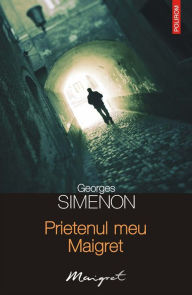 Title: Prietenul meu Maigret, Author: Georges Simenon