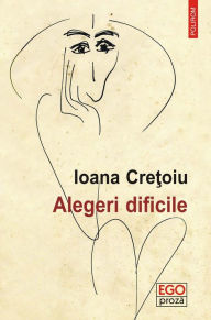 Title: Alegeri dificile, Author: Ioana Cretoiu