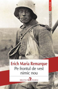 Title: Pe frontul de vest nimic nou, Author: Erich Maria Remarque