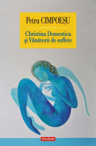 Title: Christina Domestica ?i Vânatorii de suflete, Author: Petru Cimpoesu