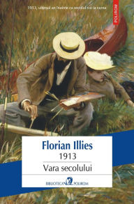 Title: 1913. Vara secolului, Author: Florian Illies