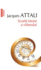 Title: Scurtă istorie a viitorului, Author: Attali 