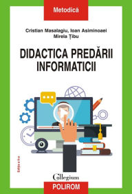 Title: Didactica predarii informaticii, Author: Cristian-Dumitru Masalagiu