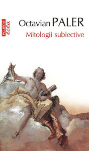 Title: Mitologii subiective, Author: Octavian Paler