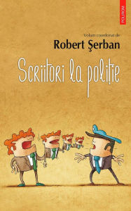 Title: Scriitori la poli?ie, Author: Robert ?erban