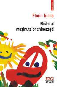 Title: Misterul masinutelor chinezesti, Author: Florin Irimia