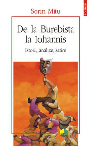 Title: De la Burebista la Iohannis. Istorii, analize, satire, Author: Sorin Mitu