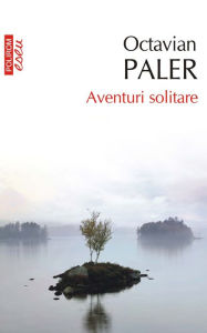 Title: Aventuri solitare, Author: Octavian Paler