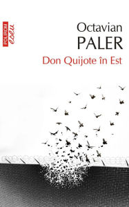 Title: Don Quijote în Est, Author: Octavian Paler