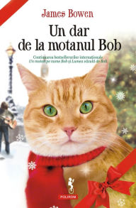 Title: Un dar de la motanul Bob, Author: James Bowen