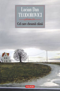 Title: Cel care cheamă câinii, Author: Lucian Dan Teodorovici