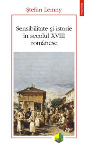 Title: Sensibilitate în secolul XVIII românesc, Author: Stefan Lemmy