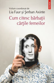 Title: Cum citesc barbatii cartile femeilor, Author: Lia Faur